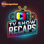 TV show recaps